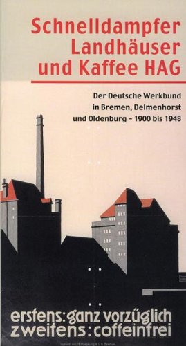 Beispielbild fr Schnelldampfer, Landhuser und Kaffee HAG: Der Deutsche Werkbund in Bremen, Delmenhorst und Oldenburg   1900 bis 1948 zum Verkauf von Buchmarie