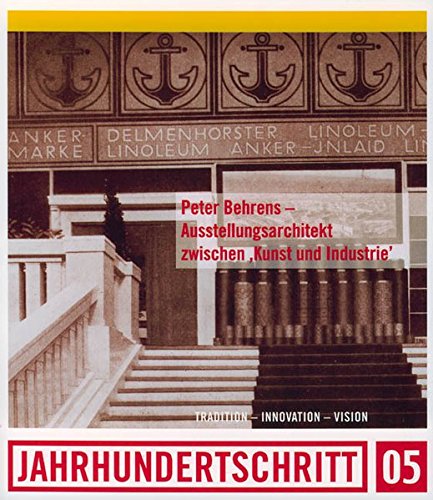 Peter Behrens - Ausstellungsarchitekt zwischen `Kunst und Industrie` 1901-1914. Tradition - Innov...