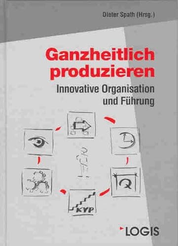 Ganzheitlich produzieren: Innovative Organisation und Führung - Canisius, Petrus