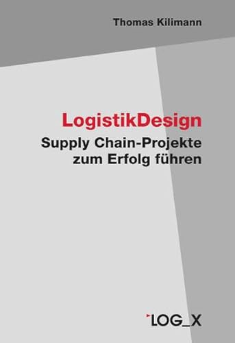 Stock image for LogistikDesign : Supply Chain-Projekte zum Erfolg fhren for sale by Buchpark