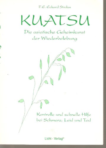 9783932299049: Kuatsu. Die asiatische Geheimkunst der Wiederbelebung. Kontrolle und schnelle Hilfe bei Schmerz, Leid und Tod