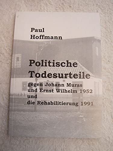 9783932303487: Politische Todesurteile gegen Johann Muras und Ernst Wilhelm 1952 und die Rehabilitierung 1991 (Livre en allemand)