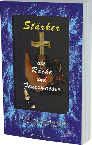 Beispielbild fr Strker als Rache und Feuerwasser: Eine Erzhlung um David Zeisberger, den Apostel der Indianer zum Verkauf von medimops