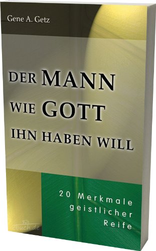 Beispielbild fr Der Mann wie Gott ihn haben will: 20 Merkmale geistlicher Reife zum Verkauf von medimops