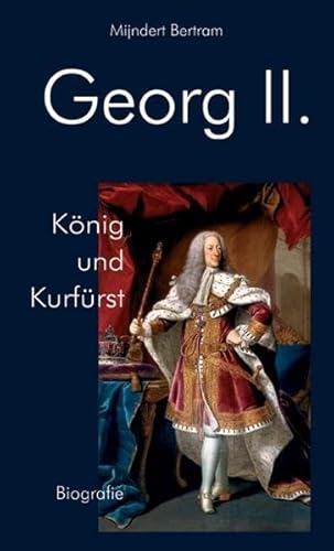 Beispielbild fr Georg II. - Knig und Kurfrst - Eine Biographie zum Verkauf von 3 Mile Island