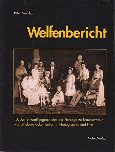 Welfenbericht. 150 Jahre Familiengeschichte der Herzöge zu Braunschweig und Lüneburg dokumentiert in Photographie und Film. - Steckhan, Peter