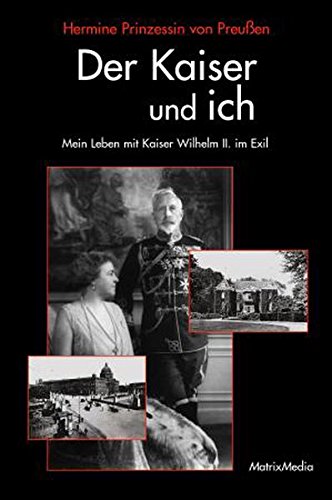 9783932313264: Der Kaiser und ich: Mein Leben mit Kaiser Wilhelm II. im Exil