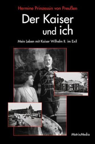 Der Kaiser und ich. Mein Leben mit Kaiser Wilhelm II. im Exil.