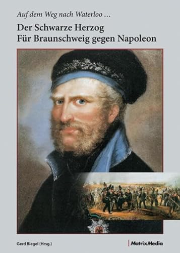 Stock image for Auf dem Weg nach Waterloo: Der Schwarze Herzog fr Braunschweig gegen Napoleon for sale by medimops