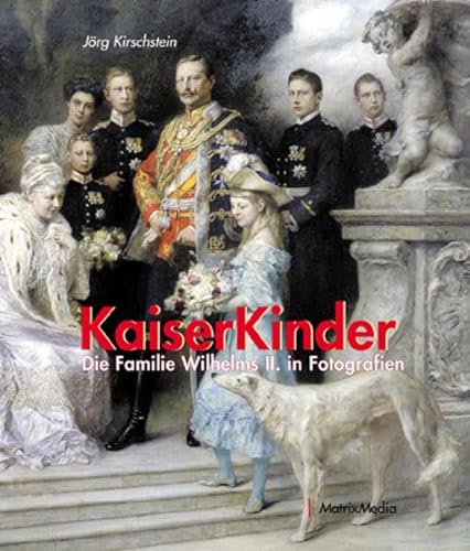Stock image for Kaiserkinder: Die Familie Wilhelms II. in Fotografien for sale by medimops