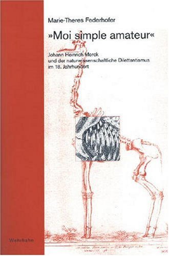 9783932324758: "Moi simple amateur": Johann Heinrich Merck und der naturwissenschaftliche Dilettantismus im 18. Jahrhundert