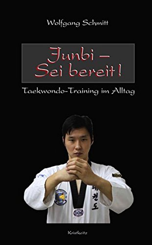 Imagen de archivo de Junbi - Sei Bereit!: Taekwondo-Training Im Alltag a la venta por Revaluation Books