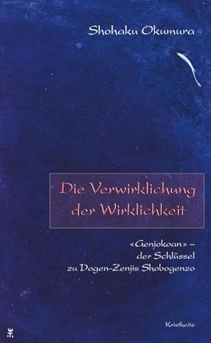 Beispielbild fr Die Verwirklichung der Wirklichkeit : Genj k an - der Schlssel zu D gen-Zenjis Sh b genz . Sh haku Okumura. Vorw. von Taigen Dan Leighton. Aus dem Amerikan. von Ritsunen Gabriele Linnebach und Uwe Bierwolf zum Verkauf von Antiquariat  Udo Schwrer