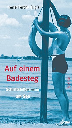 Auf einem Badesteg : Schriftstellerinnen am See - Irene Ferchl