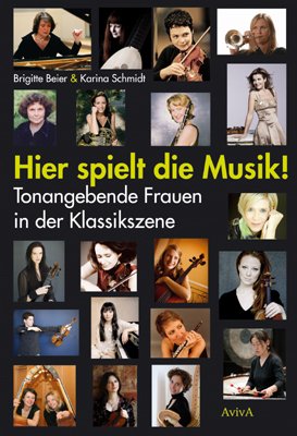 Stock image for Hier spielt die Musik!: Tonangebende Frauen in der Klassikszene for sale by medimops