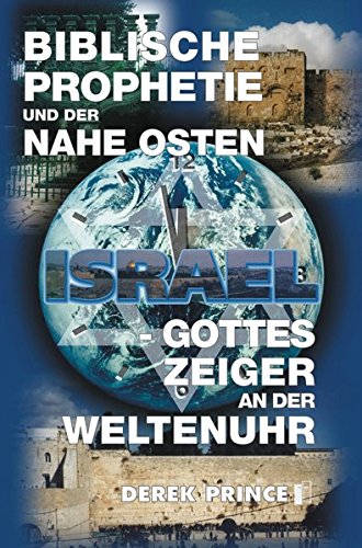 9783932341298: Biblische Prophetie und der Nahe Osten: Israel - Gottes Zeiger an der Weltenuhr
