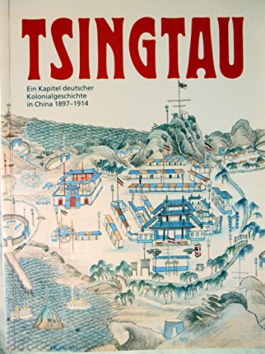 Tsingtau. Ein Kapitel deutscher Kolonialgeschichte in China 1897 - 1914. - Hinz, Hans-Martin (Hrsg.) und Christoph (Hrsg.) Lind