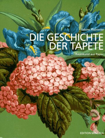 Die Geschichte der Tapete : Raumkunst aus Papier ; aus den Beständen des Deutschen Tapetenmuseums...