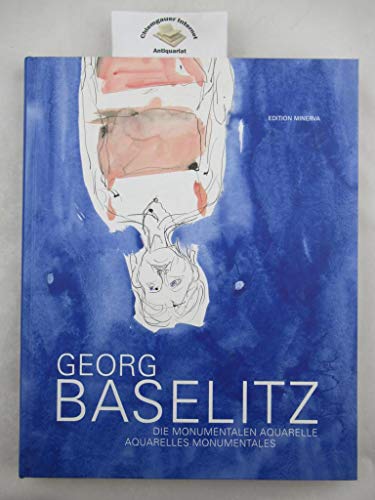 Die monumentalen Aquarelle ; Aquarelles monumentales ; [erscheint anläßlich der Ausstellung ., Albertina, Wien, 5. September - 30. November 2003 ; Frac Picardie, Amiens, 14. Februar - 30. April 2004] - Baselitz, Georg und Klaus Albrecht [Hg.] Schröder