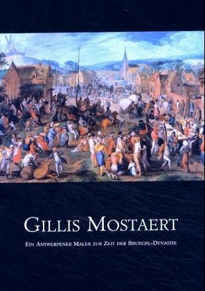 Gillis Mostaert (1528-1598). Een tijdgenoot van Bruegel. - Mai, Ekkehard; et al