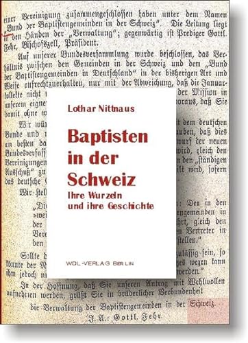 Baptisten in der Schweiz: Ihre Wurzeln und ihre Geschichte - Nittnaus Lothar, Lütz Johannes, Lotz Denton, Lütz Johannes