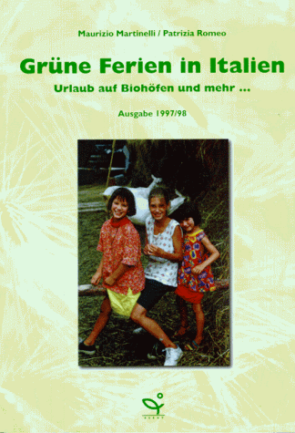 Grüne Ferien in Italien. Ausgabe 1997/98. Urlaub auf Biohöfen und mehr. - Maurizio Martinelli, Patrizia Romeo