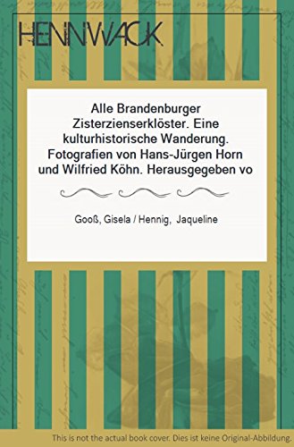 Alle Brandenburger Zisterzienserklöster. Eine kulturhistorische Wanderung. Kulturhistorische Wanderungen 1. - Gooß, Gisela und Jacqueline Hennig (Hrsg.)