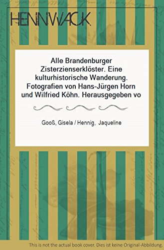 9783932370335: Alle Brandenburger Zisterzienserklster . Eine kulturhistorische Wanderung. Fotografien von Hans-Jrgen Horn und Wilfried Khn. - Goo, Gisela , Hennig, Jaqueline