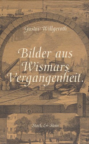 Bilder aus Wismars Vergangenheit: Gesammelte Beiträge zur Geschichte der Stadt Wismar
