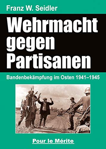 9783932381041: Die Wehrmacht im Partisanenkrieg: Militrische und vlkerrechtliche Darlegungen zur Kriegfhrung im Osten
