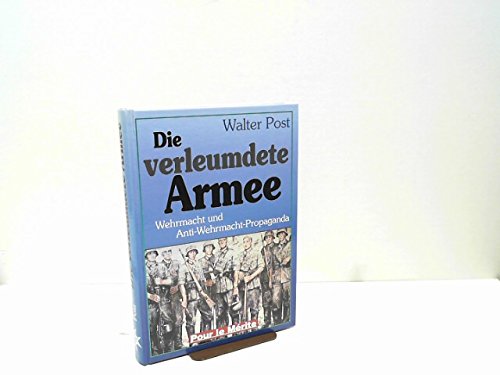 Beispielbild fr Die verleumdete Armee Wehrmacht und Anti-Wehrmacht-Propaganda zum Verkauf von Antiquariat Ottakring 1160 Wien
