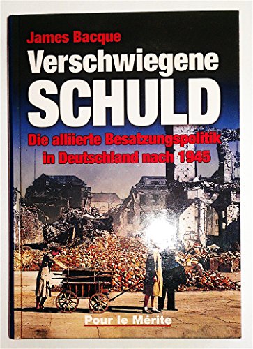 9783932381249: Verschwiegene Schuld: Die alliierte Besatzungspolitik in Deutschland nach 1945