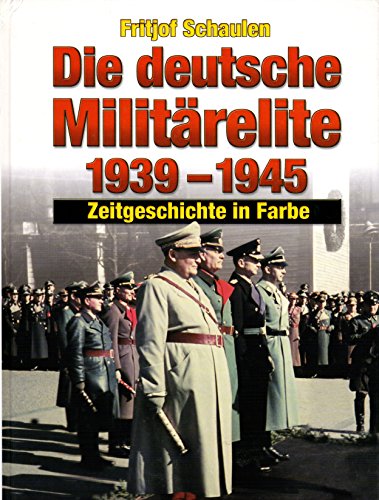 Beispielbild fr Die deutsche Militrelite 1939 - 1945: Zeitgeschichte in Farbe zum Verkauf von medimops