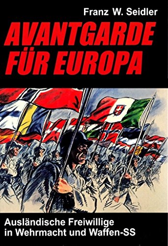 9783932381263: Avantgarde fr Europa: Auslndische Freiwillige in Wehrmacht und Waffen-SS