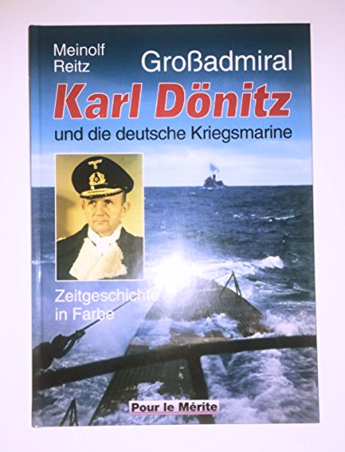 Großadmiral Karl Dönitz und die deutsche Kriegsmarine. Zeitgeschichte in Farbe. Farbbildband mit ...