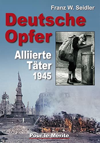 Beispielbild fr Deutsche Opfer: Kriegs- und Nachkriegsverbrechen alliierter Tter zum Verkauf von medimops