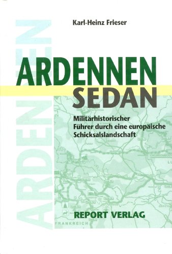 Imagen de archivo de Ardennen - Sedan: Militarhistorischer Fuhrer durch eine europaische Schicksalslandschaft a la venta por Adkins Books