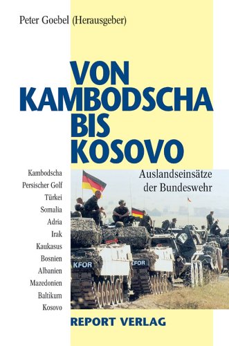 Beispielbild fr Von Kambodscha bis Kosovo : Auslandseinstze der Bundeswehr seit Ende des Kalten Krieges zum Verkauf von Buchpark