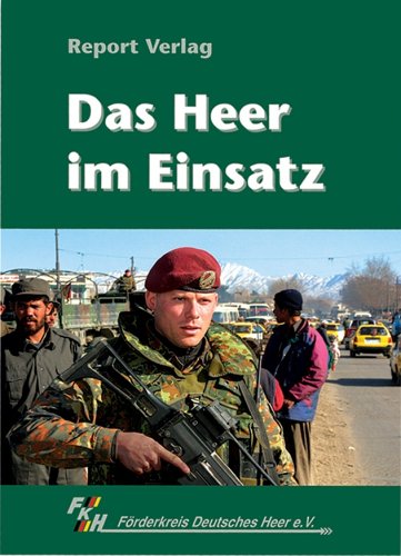 Das Heer im Einsatz = Mission orientation of the German army / Förderkreis Deutsches Heer e.V. Gerhard Hubatschek (Hrsg.). [Übers.: Joachim Schulz und Bundessprachenamt] - Hubatschek, Gerhard, Rolf Abresch Hans G Behrendt u. a.