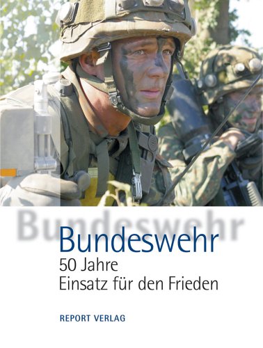 9783932385193: Bundeswehr - 50 Jahre Einsatz für den Frieden