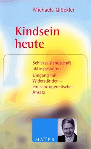 Stock image for Kindsein heute: Schicksalslandschaft aktiv gestalten. Umgang mit Widerstnden - ein salutogenetischer Ansatz for sale by medimops