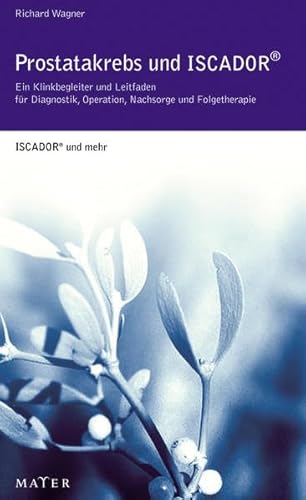 Beispielbild fr Prostatakrebs und ISCADOR: Ein Klinikbegleiter und Leitfaden fr Diagnostik, Operation, Nachsorge und Folgetherapie zum Verkauf von medimops