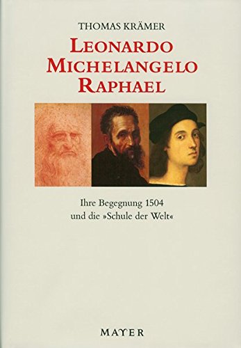 Beispielbild fr Leonardo - Michelangelo - Raphael: Ihre Begegnung 1504 und die "Schule der Welt" zum Verkauf von medimops