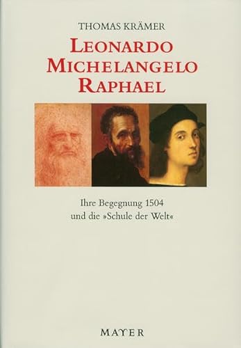 9783932386794: Leonardo - Michelangelo - Raphael: Ihre Begegnung 1504 und die "Schule der Welt"