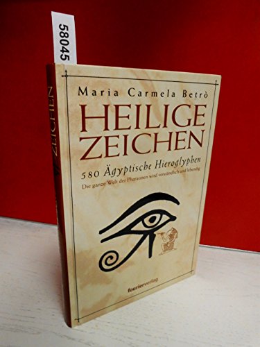 Heilige Zeichen. 580 Ägyptische Hieroglyphen. Die ganze Welt der Pharaonen wird verständlich und ...