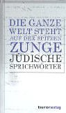 Die ganze Welt steht auf der spitzen Zunge. Jüdische Sprichwörter