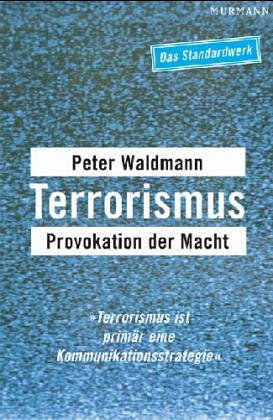 Terrorismus. Provokation der Macht. Mit Literaturverzeichnis, Personen- und Sachregister. - Waldmann, Peter
