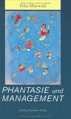 Phantasie und Management. Wege zum kreativen Bewußt - Sein.