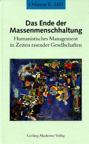 9783932425387: Das Ende der Massenmenschhaltung. Humanistisches Management in Zeiten rasende...