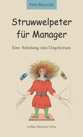 Beispielbild fr Struwelpeter fr Manager: Eine Anleitung zum Ungehorsam zum Verkauf von medimops